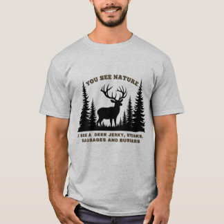 Du ser naturen, jag ser Hjort Jerky Hunting. T Shirt
