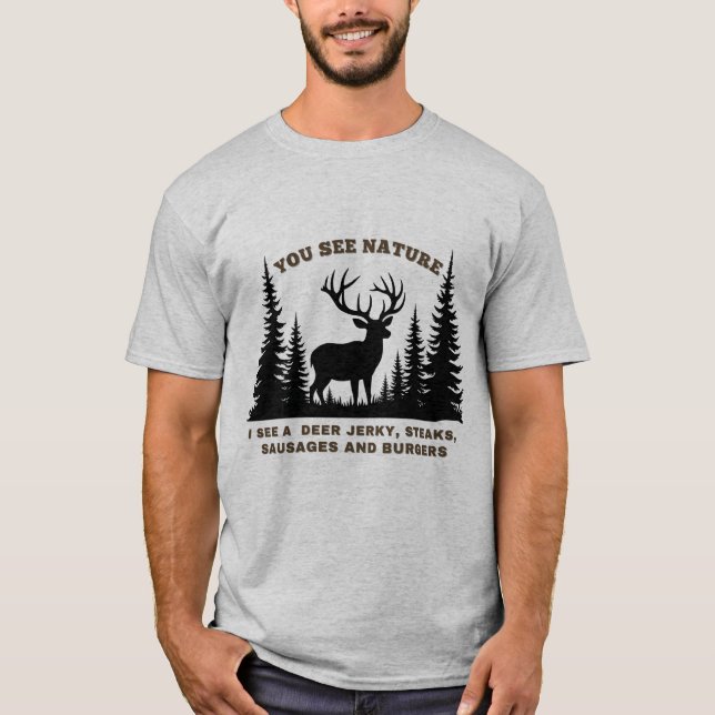 Du ser naturen, jag ser Hjort Jerky Hunting. T Shirt (Framsida)