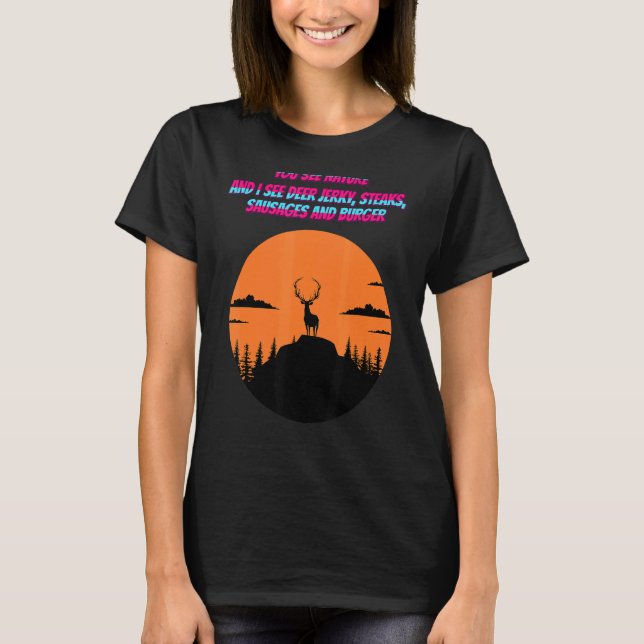 Du ser naturen och jag ser Hjort Jerky Quote Sarca T Shirt (Framsida)