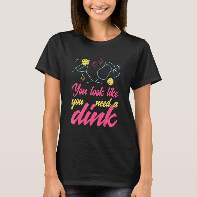 Du ser ut att behöva en Dink Pickleball T Shirt (Framsida)