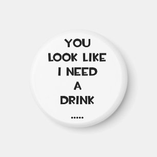 Du ser ut att behöva en drink... lustiga citattem magnet