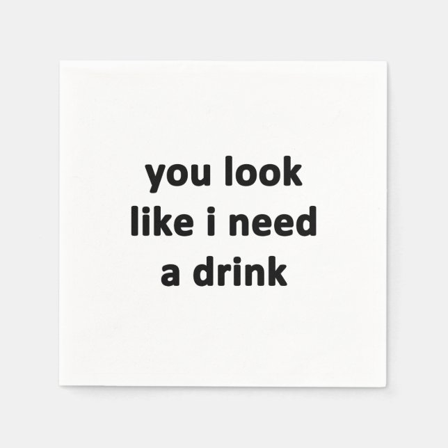 Du Ser Ut Som Att Du Behöver En Drink Pappersservett (Framsidan)