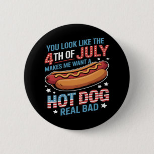 Du ser ut som den 4 juli gör att jag vill ha Hett Knapp