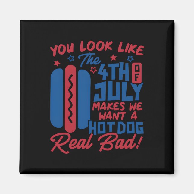 Du ser ut som den fjärde juli gör att jag vill ha  magnet (Framsidan)