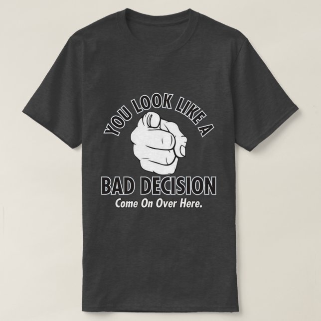 Du ser ut som ett dåligt beslut tröja (Design framsida)