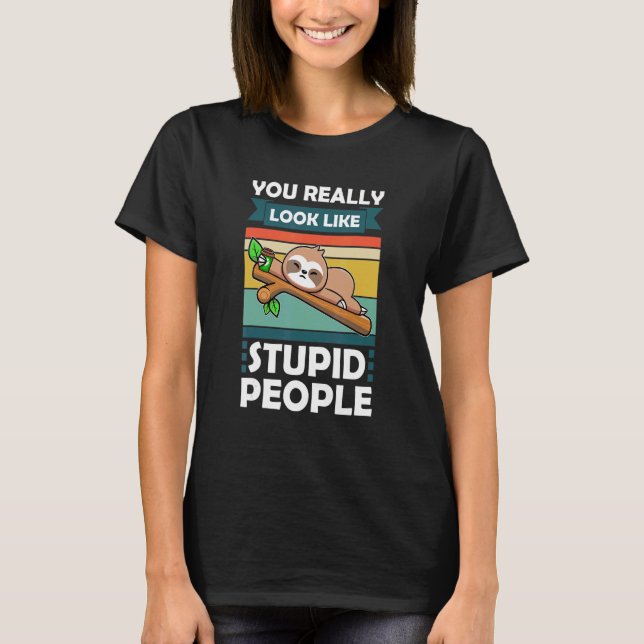 Du ser ut som ett stupid People Slothes Animal T Shirt (Framsida)