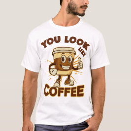 Du ser ut som kaffe, en fin citat t shirt