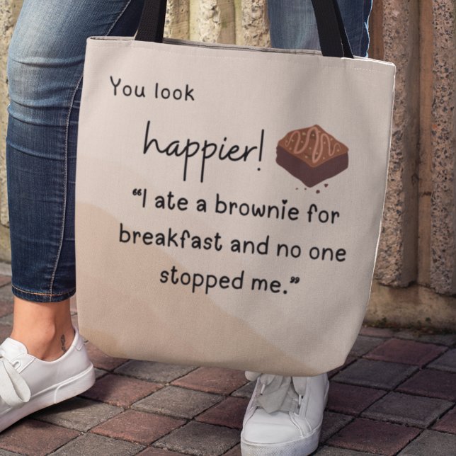 Du ser ut som lyckligare: Jag åt en brunn till fru Tygkasse ("You look happier! "I ate a brownie for breakfast and no one stopped me." tote bag)