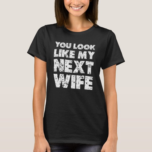 Du ser ut som min nästa fru t shirt (Framsida)