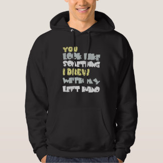 Du ser ut som något jag är med min vänsterhand hoodie