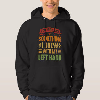 Du ser ut som något jag tecknade med min vänsterha hoodie