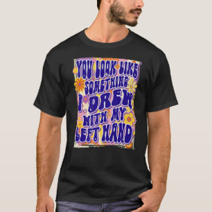 Du ser ut som nåt jag drömde med min Lämnat hand. T Shirt