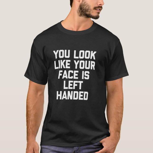 Du ser ut som om ditt ansikte är vänsterhänt - rol t shirt (Framsida)