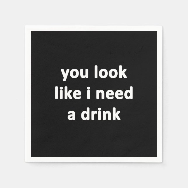 Du Ser Ut Som Om Du Behöver En Drink Pappersservett (Framsidan)