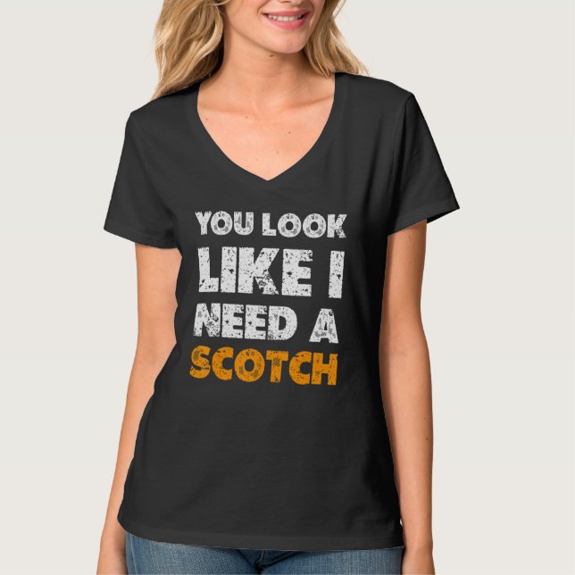 Du ser ut som om du behöver en Scotch att dricka 1 T Shirt (Framsida)