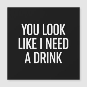 Du ser ut som om jag behöver en drink