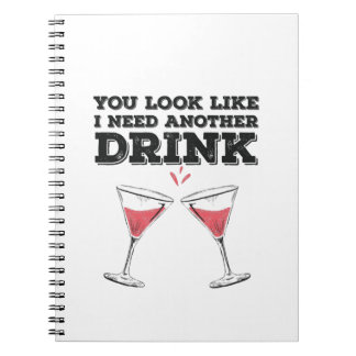 Du ser ut som om jag behöver en drink Flirty Humor Anteckningsbok