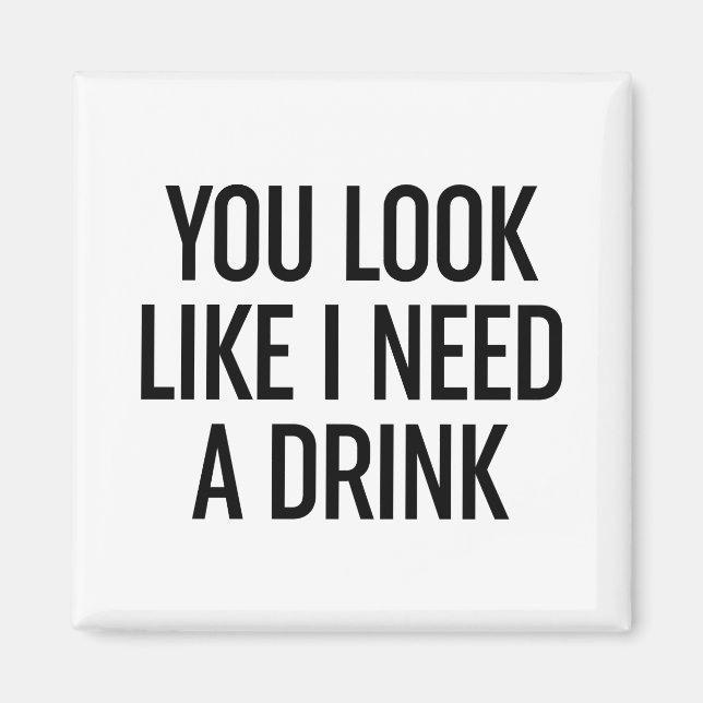 Du ser ut som om jag behöver en drink magnet (Framsidan)