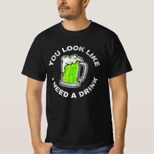 Du ser ut som om jag behöver en drink t shirt