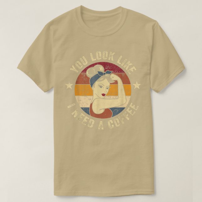 Du ser ut som om jag behöver en kaffe Rosie Funny  T Shirt (Design framsida)