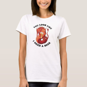 Du ser ut som om jag behöver en öl T-Shirt