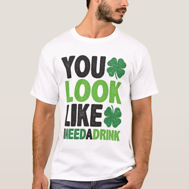 Du ser ut som om jag behöver en St patricks day. T Shirt (Framsida)