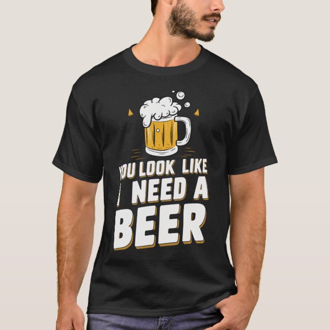 Du ser ut som om jag behöver öl t shirt (Framsida)