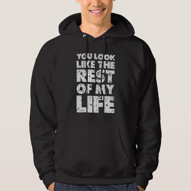 Du Ser Ut Som Resten Av Mitt Liv Hoodie (Framsida)