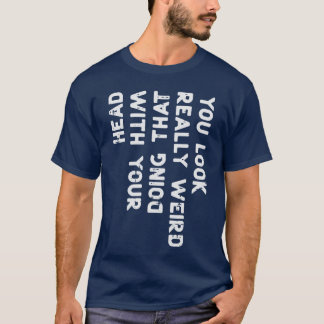 Du ser verkligen konstig ut Huvudet rolig sagt Män T Shirt