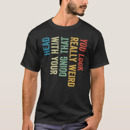 Du ser verkligen konstig ut huvudlutning retro rol t shirt