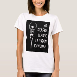 Du siempre tendre la razon, envidiame t shirt