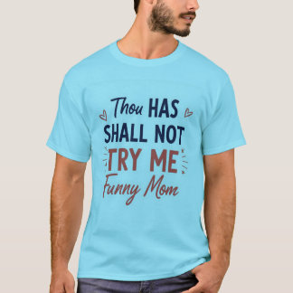 Du ska inte prova mig - Funny Mamma-citat T-Shirt" T Shirt