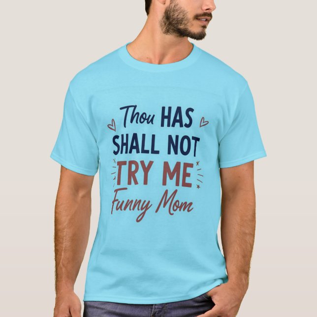Du ska inte prova mig - Funny Mamma-citat T-Shirt" T Shirt (Framsida)