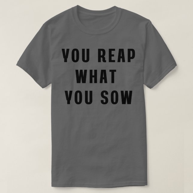 Du skördar det du sår Hoodie T Shirt (Design framsida)