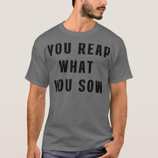 Du skördar det du sår Hoodie T Shirt