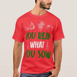 Du skördar det du sår t shirt