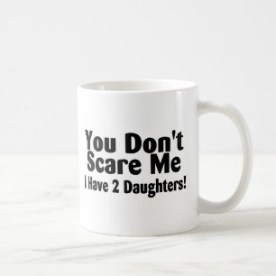 Du skrämmer inte mig som jag har 2 döttrar kaffemugg
