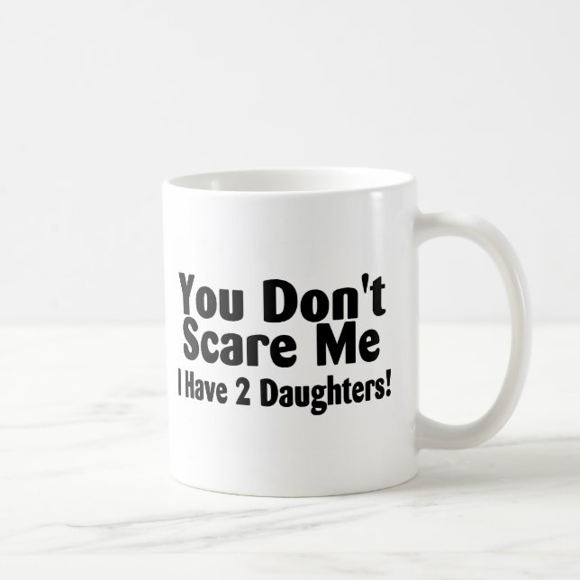 Du skrämmer inte mig som jag har 2 döttrar kaffemugg (Höger)