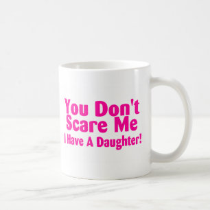Du skrämmer inte mig som jag har dottern kaffemugg