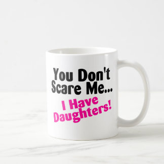 Du skrämmer inte mig som jag har döttrar kaffemugg