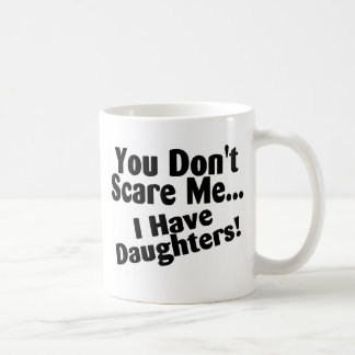 Du skrämmer inte mig som jag har döttrar kaffemugg