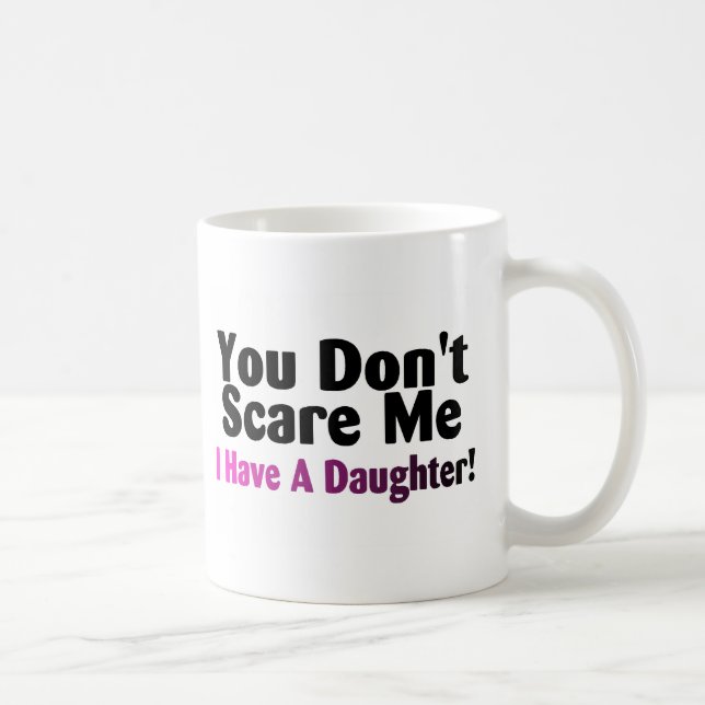Du skrämmer inte mig som jag har en dotter kaffemugg (Höger)