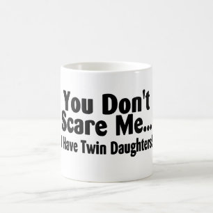 Du skrämmer inte mig som jag har tvilling- döttr kaffemugg