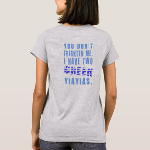 Du skrämmer mig inte 2 grekiska Yiayias T Shirt