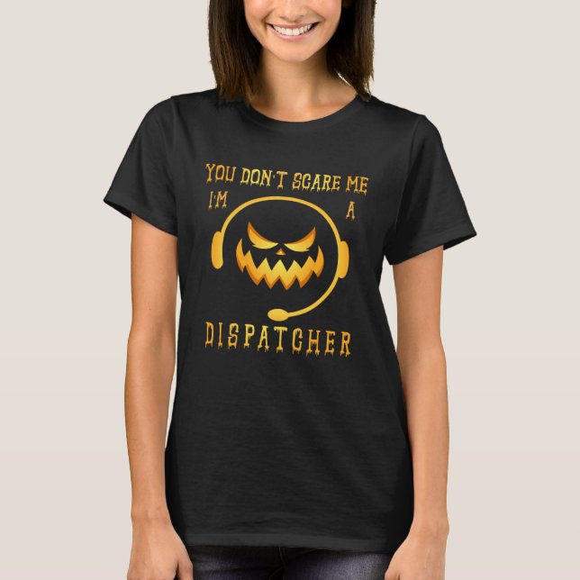 Du Skrämmer mig inte att jag är en Dispatcher Hall T Shirt (Framsida)