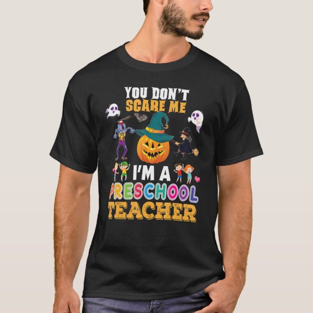 Du Skrämmer mig inte att jag är en Preschool Lärar T Shirt (Framsida)