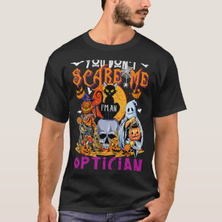 Du Skrämmer mig inte att jag är Optiker Halloween T Shirt