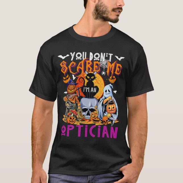 Du Skrämmer mig inte att jag är Optiker Halloween  T Shirt (Framsida)