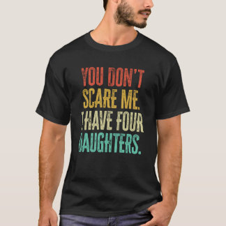 Du Skrämmer mig inte att jag har fyra döttrar Vint T Shirt