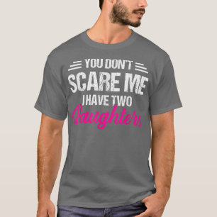 Du Skrämmer mig inte att jag har två döttrar Far T Shirt